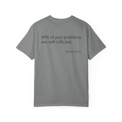 99% of your problems, are self-inflicted!