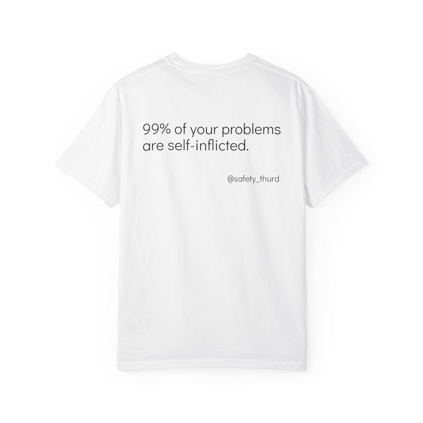 99% of your problems, are self-inflicted!